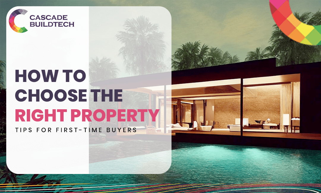How to Choose the Right Property: Tips for First-Time Buyers